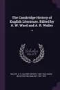 The Cambridge History of English Literature. Edited by A. W. Ward and A. R. Waller. 14 - A R. 1867-1922 Waller, Adolphus William Ward