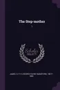 The Step-mother. 1 - G P. R. 1801?-1860 James