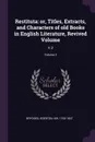 Restituta. or, Titles, Extracts, and Characters of old Books in English Literature, Revived Volume: V.3; Volume 3 - Egerton Brydges