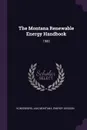 The Montana Renewable Energy Handbook. 1980 - Jan Konigsberg