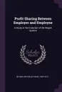 Profit Sharing Between Employer and Employee. A Study in the Evolution of the Wages System - Nicholas Paine Gilman