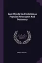 Last Words On Evolution A Popular Retrospect And Summary - Ernst Haeckel