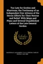 Too Late for Gordon and Khartoum; the Testimony of an Independent Eye-witness of the Heroic Efforts for Their Rescue and Relief. With Maps and Plans and Several Unpublished Letters of the Late General Gordon - Alexander Macdonald, Charles George Gordon