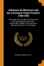 Athanase De Mezieres and the Louisiana-Texas Frontier, 1768-1780. Documents Pub. for the First Time, From the Original Spanish and French Manuscripts, Chiefly in the Archives of Mexico and Spain; Tr. Into English - Herbert Eugene Bolton
