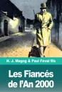 Les Fiances de l'An 2000. Les Mysteres de Demain volume 1 - H. J. Magog, Paul Féval fils