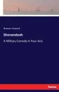 Shenandoah. A Military Comedy in Four Acts - Bronson Howard