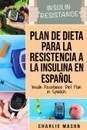 Plan De Dieta Para La Resistencia A La Insulina En Espanol/Insulin Resistance Diet Plan in Spanish. Guia sobre como acabar con la diabetes (Spanish Edition) - Charlie Mason