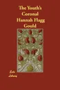 The Youth's Coronal - Hannah Flagg Gould