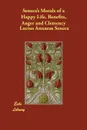 Seneca's Morals of a Happy Life, Benefits, Anger and Clemency - Lucius Annaeus Seneca, Sir Roger L'Estrange