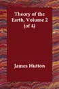 Theory of the Earth, Volume 2 (of 4) - James Hutton