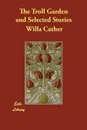 The Troll Garden and Selected Stories - Willa Cather