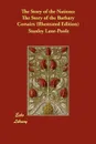 The Story of the Nations. The Story of the Barbary Corsairs (Illustrated Edition) - Stanley Lane-Poole, Lieut. J. D. Jerrold Kelley