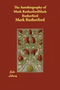 The Autobiography of Mark Rutherford - Mark Rutherford