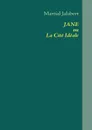 JANE ou La Cite Ideale - Martial Jalabert