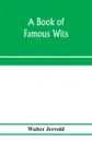 A book of famous wits - Walter Jerrold