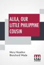 Alila, Our Little Philippine Cousin - Mary Hazelton Blanchard Wade
