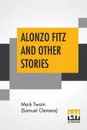 Alonzo Fitz And Other Stories - Mark Twain (Samuel Clemens)
