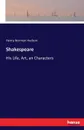 Shakespeare. His Life, Art, an Characters - Henry Norman Hudson