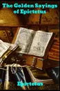 The Golden Sayings of Epictetus - Epictetus