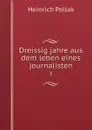 Dreissig jahre aus dem leben eines journalisten. 3 - Heinrich Pollak