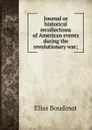 Journal or historical recollections of American events during the revolutionary war; - Elias Boudinot