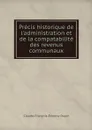 Precis historique de l'administration et de la compatabilite des revenus communaux - Claude-François-Etienne Dupin