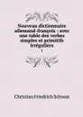 Nouveau dictionnaire allemand-francois : avec une table des verbes simples et primitifs irreguliers. 1 - Christian Friedrich Schwan