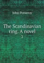 The Scandinavian ring. A novel. 2 - John Pomeroy