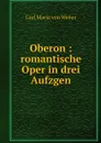 Oberon : romantische Oper in drei Aufzgen - Carl Maria von Weber