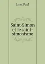 Saint-Simon et le saint-simonisme - Janet Paul
