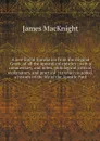 A new literal translation from the original Greek, of all the apostolical epistles : with a commentary, and notes, philological, critical, explanatory, and practical ; to which is added, a history of the life of the Apostle Paul. 6 - James MacKnight