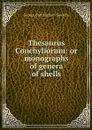 Thesaurus Conchyliorum: or monographs of genera of shells - George Brettingham Sowerby
