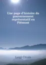 Une page d'histoire du gouvernement representatif en Piemont - Luigi Chiala