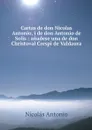 Cartas de don Nicolas Antonio, i de don Antonio de Solis : anadese una de don Christoval Crespi de Valdaura - Nicolás Antonio