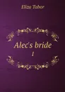 Alec's bride. 1 - Eliza Tabor