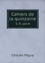 Cahiers de la quinzaine. 5-9, ser.4 - Charles Péguy
