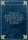 Memoire de Bougainville sur l'etat de la Nouvelle-France a l'epoque de la guerre de Sept ans, (1757) microforme - Louis Antoine de Bougainville