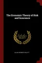 The Economic Theory of Risk and Insurance - Allan Herbert Willett