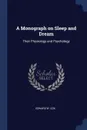 A Monograph on Sleep and Dream. Their Physiology and Psychology - Edward W. Cox