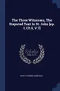 The Three Witnesses, The Disputed Text In St. John .ep. I, Ch.5, V.7. - Henry Thomas Armfield