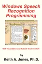 Windows Speech Recognition Programming. With Visual Basic and ActiveX Voice Controls - Keith A. Jones, Keith A. Jones Ph. D.