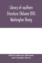 Library of southern literature (Volume XIII) Washington Young - Edwin Anderson Alderman, Joel Chandler Harris