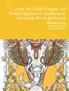 Color Me Calm. Elegant and Fancy Elephants Coloring Book For Adults Stress Relief and Relaxation - Beatrice Harrison, Rodney Harrison