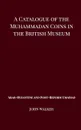 A Catalogue of the Muhammadan Coins in the British Museum - Arab Byzantine and Post-Reform Umaiyad - John Walker