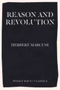 Reason and Revolution. Hegel and the Rise of Social Theory - Herbert Marcuse