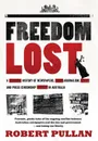 Freedom Lost. A history of newspapers, journalism and press censorship in Australia - Robert Pullan