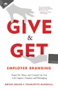 Give & Get Employer Branding. Repel the Many and Compel the Few with Impact, Purpose and Belonging - Bryan Adams, Charlotte Marshall