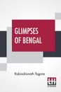 Glimpses Of Bengal. Selected From The Letters Of Sir Rabindranath Tagore 1885 To 1895 - Rabindranath Tagore