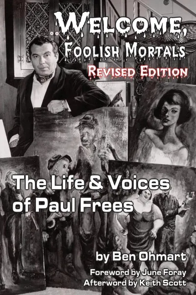 Обложка книги Welcome, Foolish Mortals the Life and Voices of Paul Frees (Revised Edition), Ben Ohmart