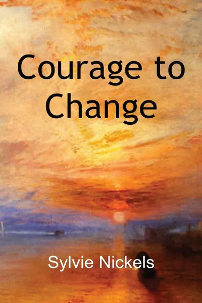 Обложка книги Courage to Change, Sylvie Nickels